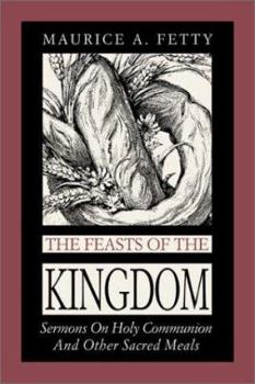 Paperback The Feasts of the Kingdom: Sermons on Holy Communion and Other Sacred Meals Book