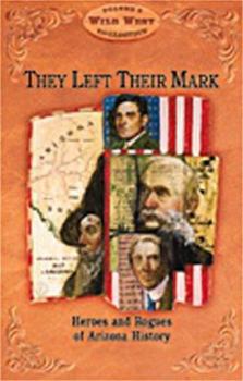 Paperback They Left Their Mark: Heros and Rogues of Arizona History Book