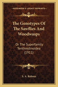 Paperback The Genotypes Of The Sawflies And Woodwasps: Or The Superfamily Tenthredinoidea (1911) Book