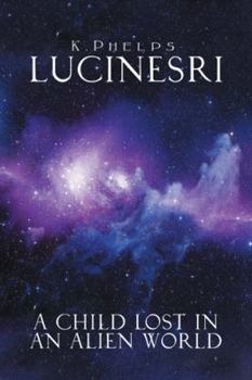 Hardcover Lucinesri: A Child Lost in an Alien World Book
