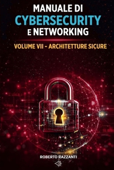 Paperback Manuale di Cybersecurity e Networking: Volume VII - Architetture Sicure [Italian] Book