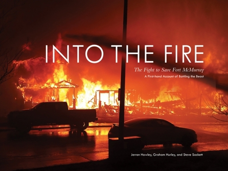 Hardcover Into the Fire: The Fight to Save Fort McMurray Book