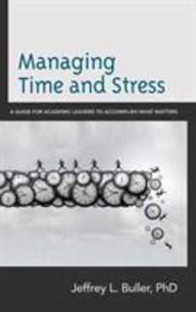 Paperback Managing Time and Stress: A Guide for Academic Leaders to Accomplish What Matters Book