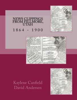 Paperback News Clippings from Fillmore, Utah: 1864 - 1900 Book