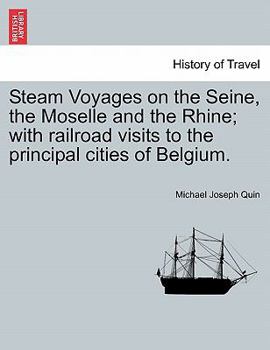 Paperback Steam Voyages on the Seine, the Moselle and the Rhine; with railroad visits to the principal cities of Belgium. Book