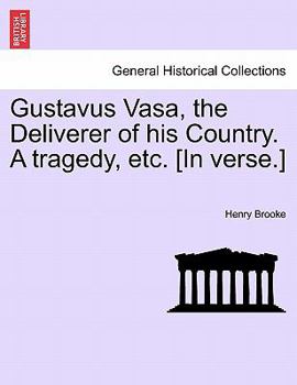 Paperback Gustavus Vasa, the Deliverer of His Country. a Tragedy, Etc. [In Verse.] Book