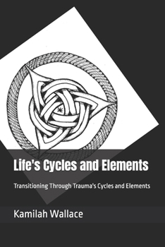 Paperback Life's Cycles and Elements: Transitioning Through Trauma's Cycles and Elements Book