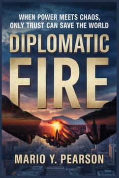 Paperback Diplomatic Fire: When Power Meets Chaos, Only Trust Can Save the World Book