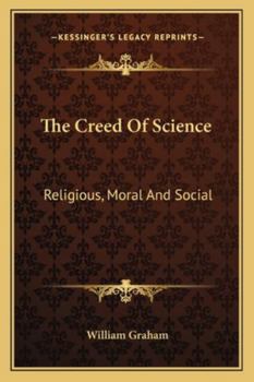 Paperback The Creed Of Science: Religious, Moral And Social Book