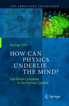 Paperback How Can Physics Underlie the Mind?: Top-Down Causation in the Human Context Book