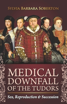Paperback Medical Downfall of the Tudors: Sex, Reproduction & Succession Book