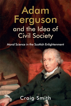 Hardcover Adam Ferguson and the Idea of Civil Society: Moral Science in the Scottish Enlightenment Book