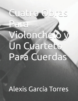 Paperback Cuatro Obras Para Violonchelo y Un Cuarteto Para Cuerdas [Spanish] Book