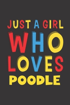 Paperback Just A Girl Who Loves Poodle: A Nice Gift Idea For Poodle Lovers Girl or Women Lined Journal Notebook Book