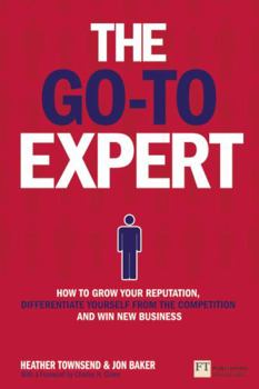 Paperback The Go-To Expert: How to Grow Your Reputation, Differentiate Yourself from the Competition and Win New Business Book