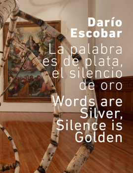 Paperback Darío Escobar: The Word Is Silver, Silence Is Gold Book