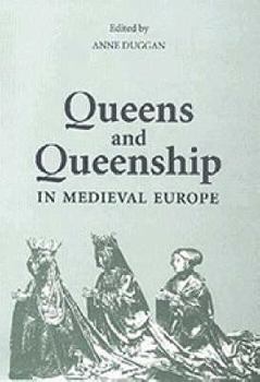 Queens and Queenship in Medieval Europe: Proceedings of a Conference Held at King's College London, April 1995