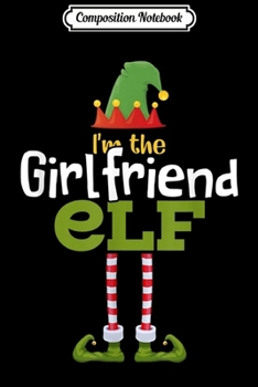 Paperback Composition Notebook: Girlfriend Elf Matching Family Group Christmas Pajama Journal/Notebook Blank Lined Ruled 6x9 100 Pages Book
