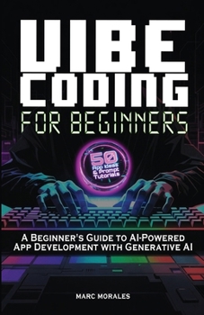 Paperback Vibe Coding For Beginners: 50 App Ideas & Prompt Tutorials: A Beginner's Guide to AI-Powered App Development With Generative AI Book
