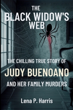 THE BLACK WIDOW'S WEB: The Chilling True Story of Judy Buenoano and Her Family Murders