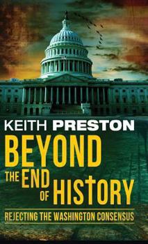 Beyond the End of History: Rejecting the Washington Consensus