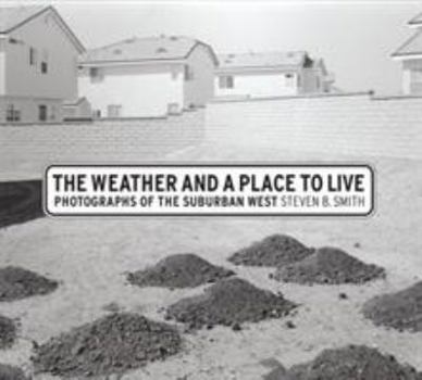The Weather and a Place to Live: Photographs of the Suburban West (Center for Documentary Studies/Honickman First Book Prize in Photography) - Book  of the Center for Documentary Studies/Honickman First Book Prize in Photography