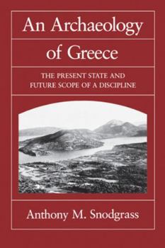An Archaeology of Greece: The Present State and Future Scope of a Discipline (Sather Classical Lectures, Vol. 53) - Book  of the Sather Classical Lectures