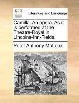 Paperback Camilla. an Opera. as It Is Performed at the Theatre-Royal in Lincolns-Inn-Fields. Book