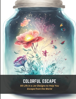 Paperback Colorful Escape: 50 Life in a Jar Designs to Help You Escape from the World Book