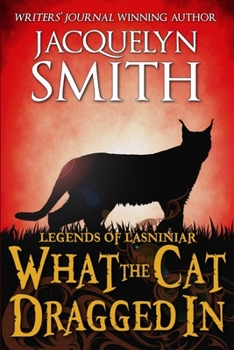What the Cat Dragged In - Book  of the Legends of Lasniniar