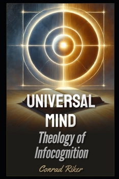 Universal Mind: Theology of Infocognition (Redpilled Wisdom)