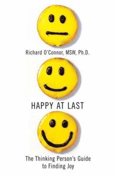 Hardcover Happy at Last: The Thinking Person's Guide to Finding Joy Book