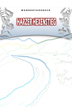 Wandertagebuch: Harzer Hexenstieg: Wandertagebuch: Harzer Hexenstieg. Ein Logbuch zum Pilgern und Wandern  mit vorgefertigten Seiten und viel Platz ... oder als Abschiedsgeschenk (German Edition)