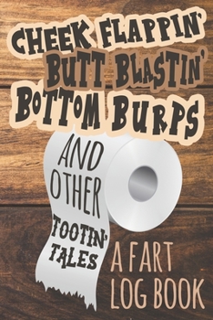 Paperback Cheek Flappin' Butt Blastin' Bottom Burps and Other Tootin' Tales: A Fart Log Book