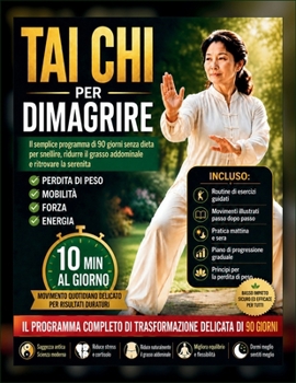 Tai Chi per Dimagrire: Il semplice programma di 90 giorni senza dieta per snellire, ridurre il grasso addominale e ritrovare la serenità (Italian Edition)