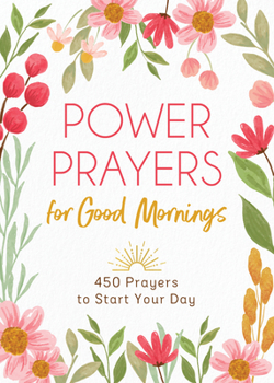 Paperback Power Prayers for Good Mornings: 450 Prayers to Start Your Day Book