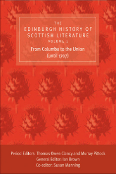 The Edinburgh History of Scottish Literature, Volume One: From Columba to the Union (until 1707) - Book #1 of the Edinburgh History of Scottish Literature