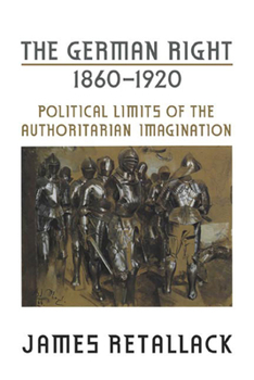 Paperback The German Right, 1860-1920: Political Limits of the Authoritarian Imagination Book