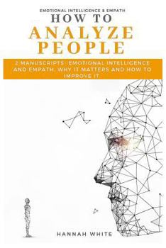 Paperback How to Analyze People: 2 Manuscripts- Emotional Intelligence and Empath, Why It Matters and How to Improve It Book