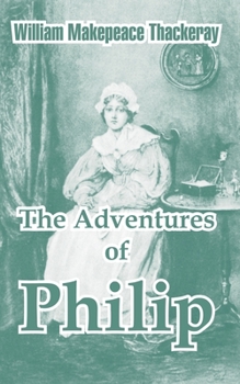 The Adventures of Philip on his Way Through the World: Shewing Who Robbed Him, Who Helped Him, and Who Passed Him By - Book  of the Adventures of Philip