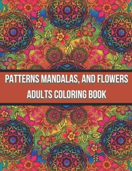 Paperback Patterns Mandalas, And Flowers Adults Coloring Book: Activity book for adults, coloring and entertainment, simple method to fight against stress and d Book