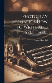 Hardcover Photoplay Scenarios how to Write and Sell Them Book
