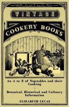 Paperback An A to Z of Vegetables and their Cooking - Botanical, Historical and Culinary Information Book
