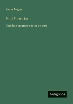 Paul Forestier: Comédie en quatre actes en vers (French Edition)