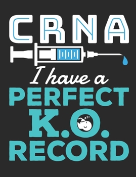 Paperback CRNA I Have A Perfect K.O. Record: Nurse Anesthetist Notebook, Blank Paperback Book To Write In, CRNA Nurse Anesthesiologist Appreciation Gift, 150 pa Book