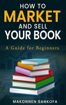 Paperback How to Market and Sell Your Book: A Guide for Beginners Book