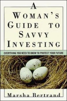 Paperback A Woman's Guide to Savvy Investing: Everything You Need to Know to Protect Your Future Book