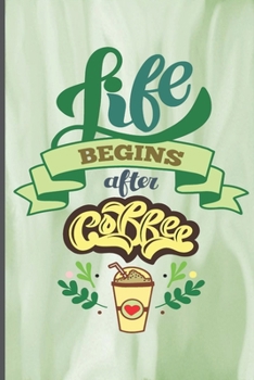 Life Begins After Coffee: Coffee Journal Writing Notebook, 6x9 Notebook, Coffee Journal For Work, Coffee Lover Gift