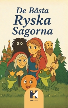 De Bästa Ryska Sagorna: Klassiska slaviska folksagor och ryska legender med Baba Jaga, Vasilisa, Ivan Tsarevitj och magiska väsen (Swedish Edition)
