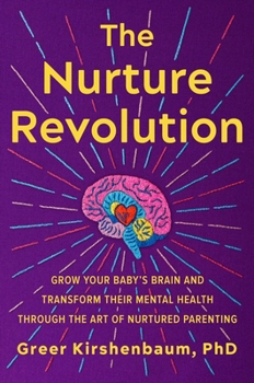 Hardcover The Nurture Revolution: Grow Your Baby's Brain and Transform Their Mental Health Through the Art of Nurtured Parenting Book